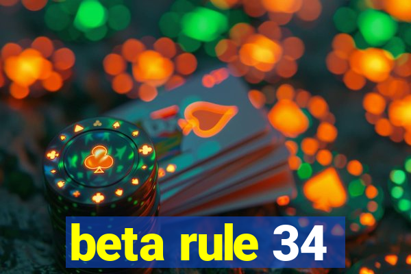 beta rule 34